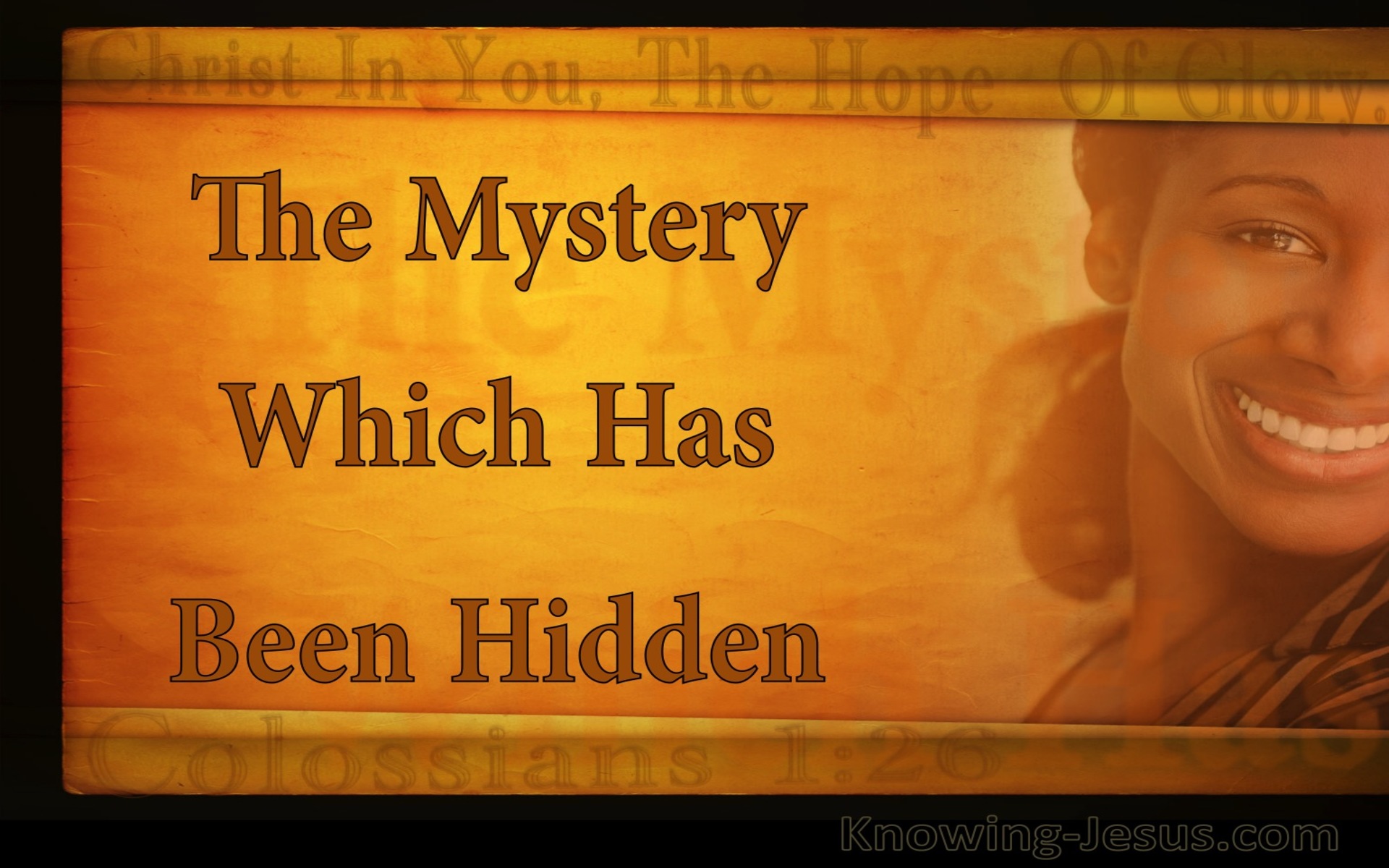 Colossians 1:26 The Mystery Which Has Been Hidden For Ages (brown)